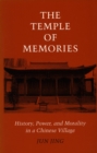 Image for The temple of memories  : history, power, and morality in a Chinese village