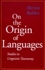 Image for On the origin of languages  : studies in linguistic taxonomy