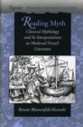 Image for Reading myth  : classical mythology and its interpretations in medieval French literature