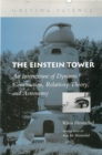 Image for The Einstein tower  : an intertexture of dynamic construction, relativity theory, and astronomy