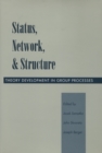 Image for Status, network, and structure  : theory development in group processes