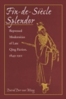 Image for Fin-de-siáecle splendor  : repressed modernities of late Qing fiction, 1849-1911