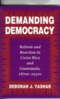 Image for Demanding democracy  : reform and reaction in Costa Rica and Guatemala, 1870s-1950s
