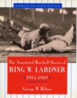 Image for The annotated baseball stories of Ring W. Lardner, 1914-1919 edited by George W. Hilton