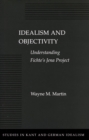 Image for Idealism and objectivity  : understanding Fichte&#39;s Jena project