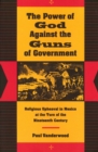 Image for The power of God against the guns of government  : religious upheaval in Mexico at the turn of the nineteenth century