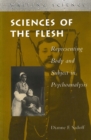 Image for Sciences of the flesh  : representing body and subject in psychoanalysis