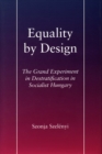 Image for Equality by design  : the grand experiment in destratification in socialist Hungary
