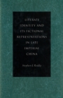 Image for Literati Identity and Its Fictional Representations in Late Imperial China