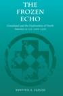 Image for The frozen echo  : Greenland and the exploration of North America, c. A.D. 1000-1500
