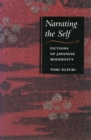 Image for Narrating the self  : fictions of Japanese modernity