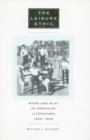 Image for The leisure ethic  : work and play in American literature, 1840-1940