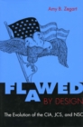 Image for Flawed by design  : the evolution of the CIA, JCS and NSC