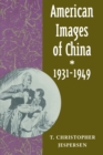 Image for American Images of China, 1931-1949