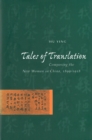 Image for Tales of translation  : composing new woman in late Qing China, 1899-1918