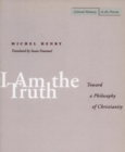 Image for I am the truth  : toward a philosophy of Christianity