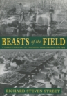 Image for Beasts of the Field : A Narrative History of California Farmworkers, 1769-1913