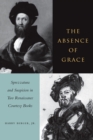 Image for The absence of grace  : gender and narrative in two renaissance courtesy books