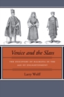 Image for Venice and the Slavs  : the discovery of Dalmatia in the age of Enlightenment