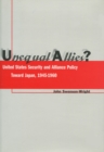 Image for Unequal allies?  : United States security and alliance policy toward Japan, 1945-1960
