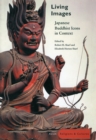 Image for Living Images : Japanese Buddhist Icons in Context