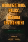 Image for Organizations, policy, and the natural environment  : institutional and strategic perspectives