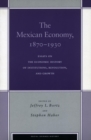 Image for The Mexican economy, 1870-1930  : essays on the economic history of institutions, revolution, and growth