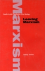 Image for Leaving Marxism : Studies in the Dissolution of an Ideology