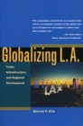 Image for Globalizing L.A.  : trade, infrastructure and regional development