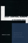 Image for East Central Europe in the modern world  : the politics of the borderlands from pre- to postcommunism