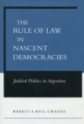 Image for The rule of law in nascent democracies  : Judicial politics in Argentina