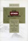 Image for The other rebellion  : popular violence, ideology, and the Mexican struggle for independence, 1810-1821