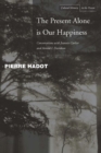 Image for The present alone is our happiness  : conversations with Jeannie Carlier and Arnold I. Davidson
