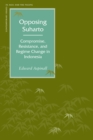 Image for Opposing Suharto : Compromise, Resistance, and Regime Change in Indonesia