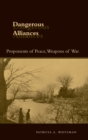 Image for Dangerous alliances  : proponents of peace, weapons of war