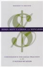 Image for Risks, reputations and rewards  : contingency fee legal practice in the United States