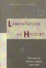 Image for Lamentation as history  : narratives by Koreans in Japan, 1965-2000