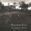 Image for Far from Zion : Jews, Diaspora, Memory