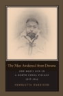 Image for The man awakened from dreams  : one man&#39;s life in a north China village, 1857-1942