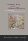 Image for The Medici state and the ghetto of Florence  : the construction of an early modern religious community