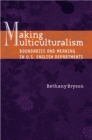 Image for Making multiculturalism  : boundaries and meaning in U.S. English departments