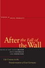 Image for After the Fall of the Wall : Life Courses in the Transformation of East Germany