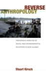 Image for Reverse Anthropology : Indigenous Analysis of Social and Environmental Relations in New Guinea