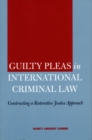 Image for Guilty pleas in international criminal law  : constructing a restorative justice approach