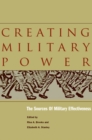 Image for Creating Military Power : The Sources of Military Effectiveness