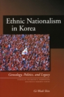 Image for Ethnic Nationalism in Korea : Genealogy, Politics, and Legacy
