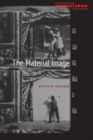 Image for The material image  : art and the real in film