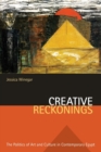 Image for Creative Reckonings : The Politics of Art and Culture in Contemporary Egypt