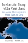 Image for Transformation through global value chains  : taking advantage of business synergies in the United States and China