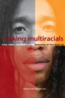 Image for Making Multiracials : State, Family, and Market in the Redrawing of the Color Line